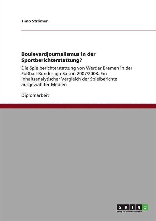 Boulevardjournalismus in der Sportberichterstattung?: Die Spielberichterstattung von Werder Bremen in der Fu?all-Bundesliga-Saison 2007/2008. Ein inh (Paperback)