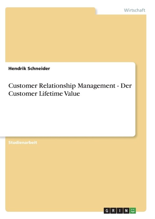 Customer Relationship Management - Der Customer Lifetime Value (Paperback)