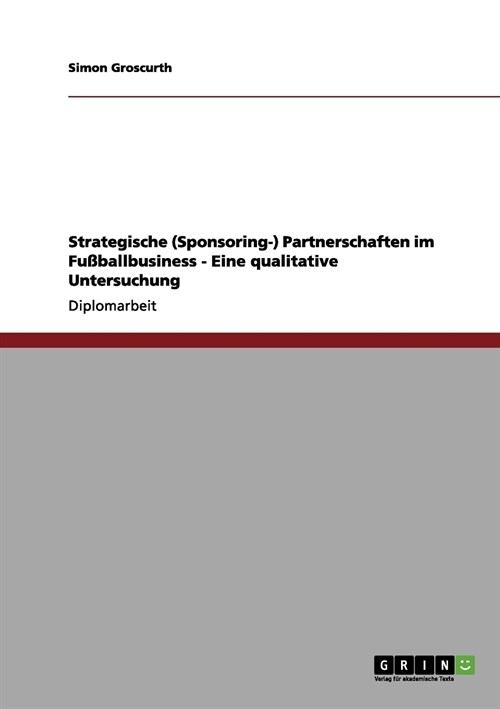 Strategische (Sponsoring-) Partnerschaften im Fu?allbusiness - Eine qualitative Untersuchung (Paperback)