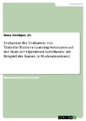 Evaluation Der Evaluation Von Train-The-Trainer-E-Learning-Seminaren Auf Der Basis Der Operativen Lerntheorie Am Beispiel Des Kurses [E-Moderationskur (Paperback)