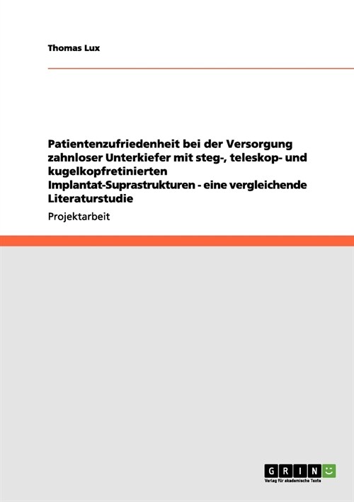 Patientenzufriedenheit Bei Der Versorgung Zahnloser Unterkiefer Mit Steg-, Teleskop- Und Kugelkopfretinierten Implantat-Suprastrukturen - Eine Verglei (Paperback)