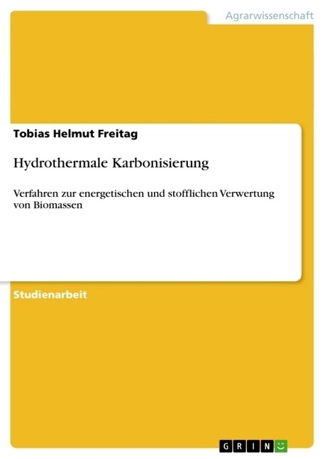 Hydrothermale Karbonisierung: Verfahren zur energetischen und stofflichen Verwertung von Biomassen (Paperback)