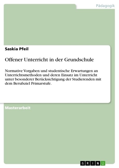 Offener Unterricht in der Grundschule: Normative Vorgaben und studentische Erwartungen an Unterrichtsmethoden und deren Einsatz im Unterricht unter be (Paperback)