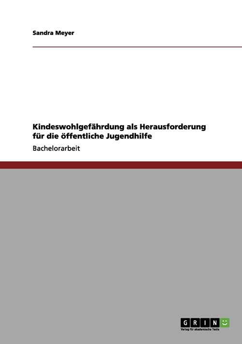 Kindesmisshandlung, Vernachl?sigung, Drangsalierung: Der Handlungsrahmen der Sozialen Arbeit bei Kindeswohlgef?rdung (Paperback)