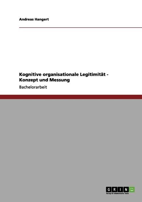Kognitive organisationale Legitimit? - Konzept und Messung (Paperback)