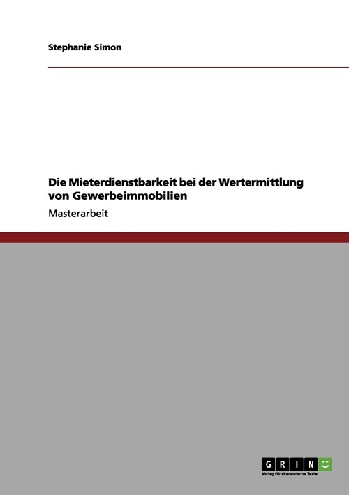 Die Mieterdienstbarkeit Bei Der Wertermittlung Von Gewerbeimmobilien (Paperback)