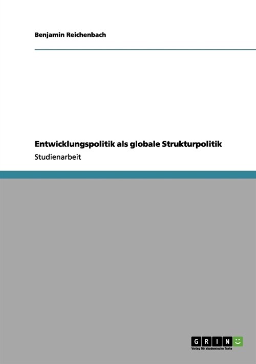 Entwicklungspolitik ALS Globale Strukturpolitik (Paperback)