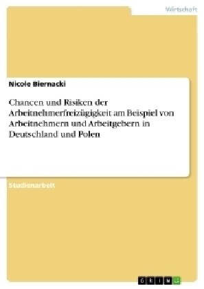 Chancen und Risiken der Arbeitnehmerfreiz?igkeit am Beispiel von Arbeitnehmern und Arbeitgebern in Deutschland und Polen (Paperback)