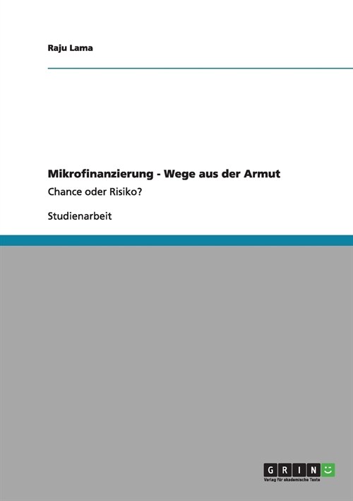Mikrofinanzierung - Wege aus der Armut: Chance oder Risiko? (Paperback)