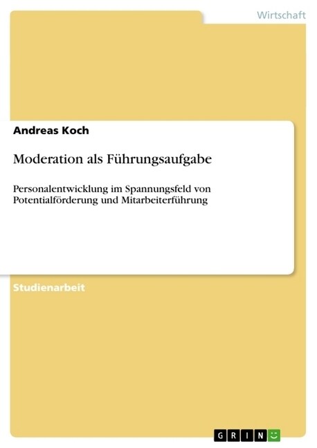 Moderation als F?rungsaufgabe: Personalentwicklung im Spannungsfeld von Potentialf?derung und Mitarbeiterf?rung (Paperback)