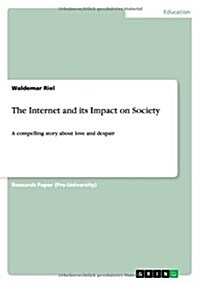 The Internet and its Impact on Society: A compelling story about love and despair (Paperback)