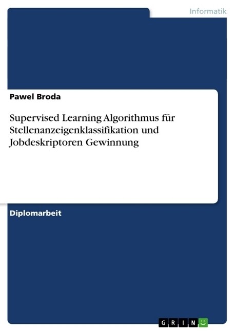 Supervised Learning Algorithmus f? Stellenanzeigenklassifikation und Jobdeskriptoren Gewinnung (Paperback)