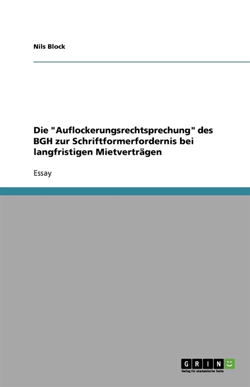 Die Auflockerungsrechtsprechung des BGH zur Schriftformerfordernis bei langfristigen Mietvertr?en (Paperback)