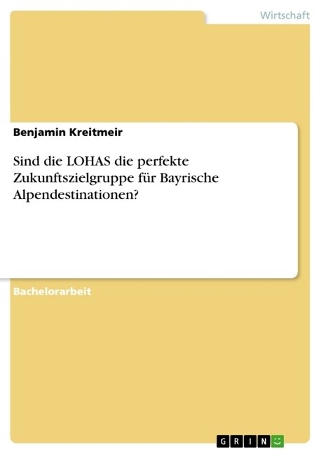 Sind die LOHAS die perfekte Zukunftszielgruppe f? Bayrische Alpendestinationen? (Paperback)