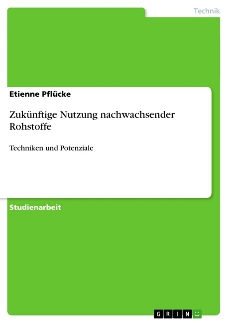 Zuk?ftige Nutzung nachwachsender Rohstoffe: Techniken und Potenziale (Paperback)