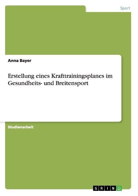 Erstellung Eines Krafttrainingsplanes Im Gesundheits- Und Breitensport (Paperback)