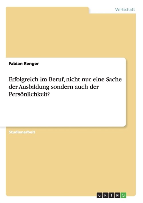 Erfolgreich im Beruf, nicht nur eine Sache der Ausbildung sondern auch der Pers?lichkeit? (Paperback)