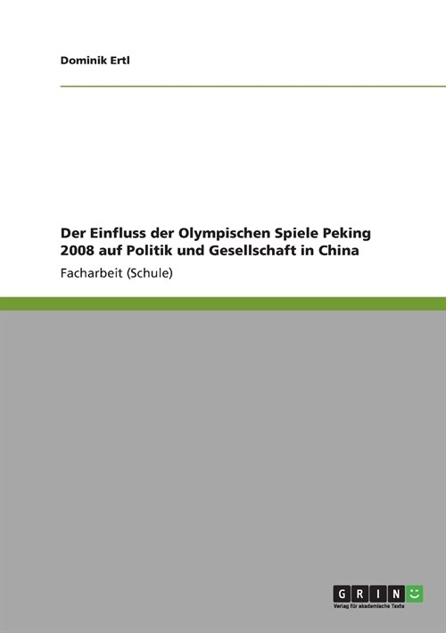 Der Einfluss Der Olympischen Spiele Peking 2008 Auf Politik Und Gesellschaft in China (Paperback)