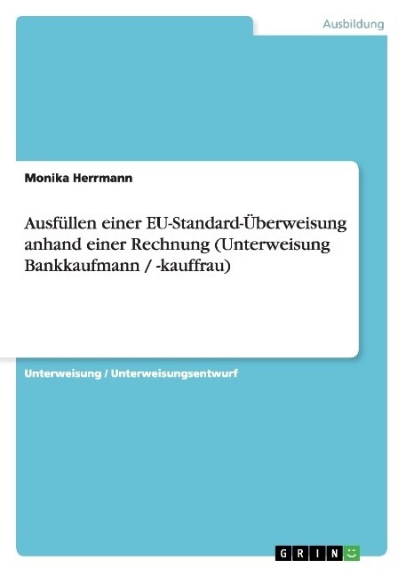 Ausf?len einer EU-Standard-?erweisung anhand einer Rechnung (Unterweisung Bankkaufmann / -kauffrau) (Paperback)