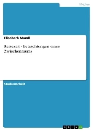 Reisezeit - Betrachtungen Eines Zwischenraums (Paperback)