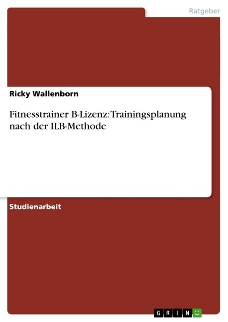 Fitnesstrainer B-Lizenz: Trainingsplanung Nach Der Ilb-Methode (Paperback)