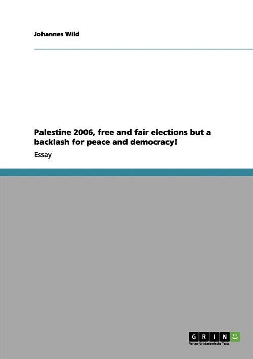 Palestine 2006, Free and Fair Elections But a Backlash for Peace and Democracy! (Paperback)