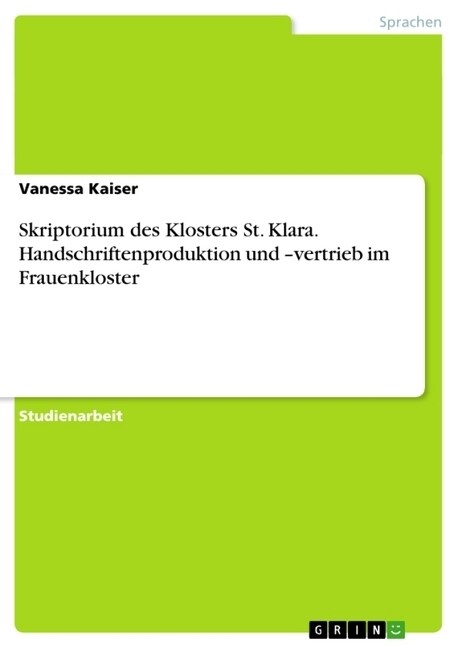 Skriptorium Des Klosters St. Klara. Handschriftenproduktion Und -Vertrieb Im Frauenkloster (Paperback)