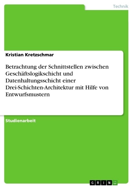 Betrachtung der Schnittstellen zwischen Gesch?tslogikschicht und Datenhaltungsschicht einer Drei-Schichten-Architektur mit Hilfe von Entwurfsmustern (Paperback)