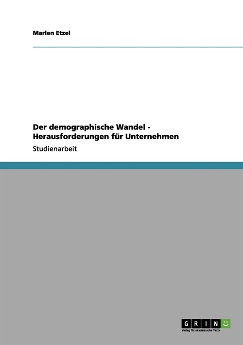 Der demographische Wandel - Herausforderungen f? Unternehmen (Paperback)