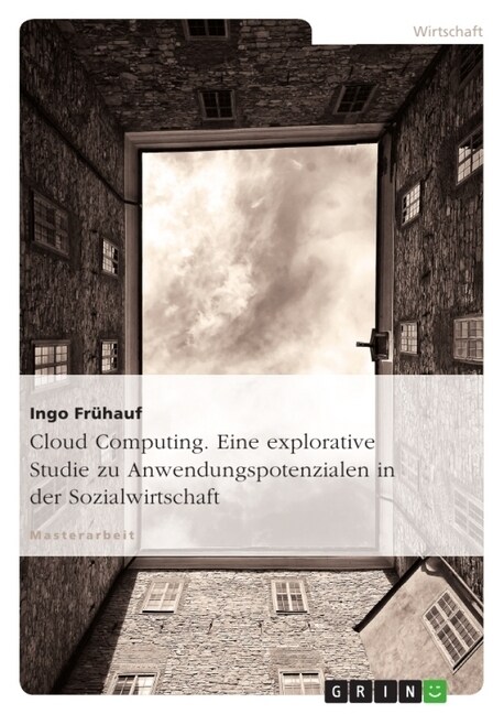 Cloud Computing. Eine Explorative Studie Zu Anwendungspotenzialen in Der Sozialwirtschaft (Paperback)