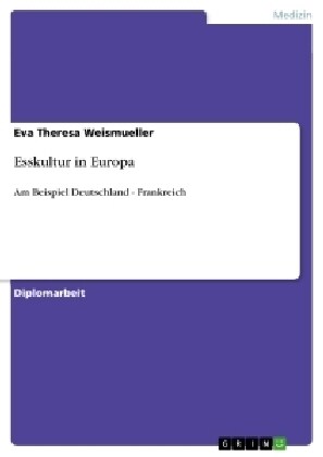 Esskultur in Europa: Am Beispiel Deutschland - Frankreich (Paperback)