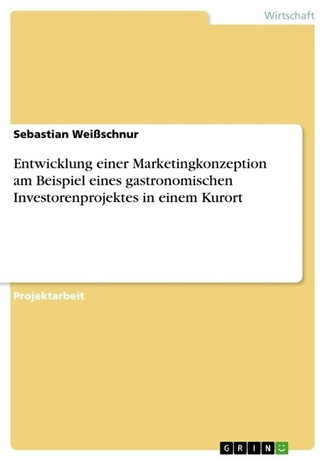 Entwicklung Einer Marketingkonzeption Am Beispiel Eines Gastronomischen Investorenprojektes in Einem Kurort (Paperback)