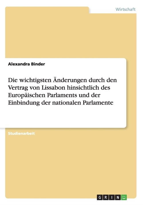 Die wichtigsten 훞derungen durch den Vertrag von Lissabon hinsichtlich des Europ?schen Parlaments und der Einbindung der nationalen Parlamente (Paperback)