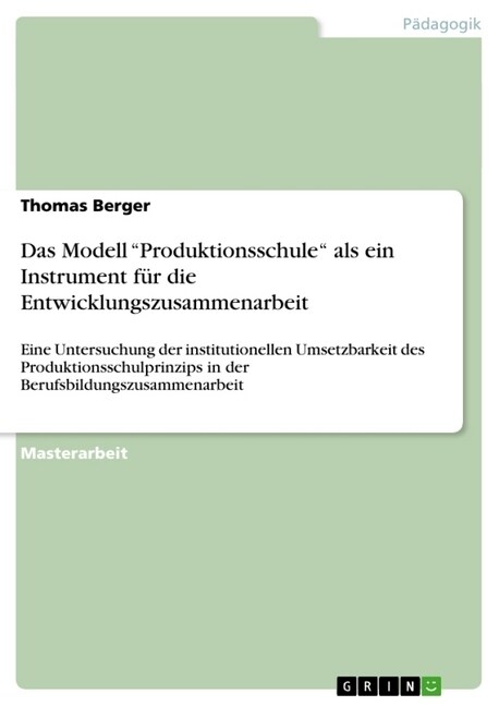 Das Modell Produktionsschule als ein Instrument f? die Entwicklungszusammenarbeit: Eine Untersuchung der institutionellen Umsetzbarkeit des Produkt (Paperback)