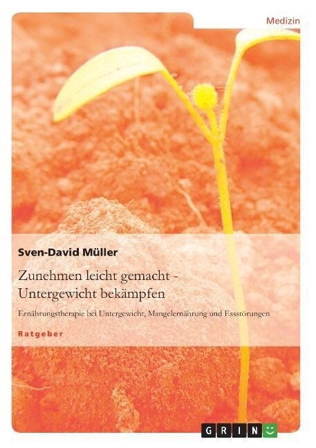 Zunehmen leicht gemacht - Untergewicht bek?pfen: Ern?rungstherapie bei Untergewicht, Mangelern?rung und Essst?ungen (Paperback)