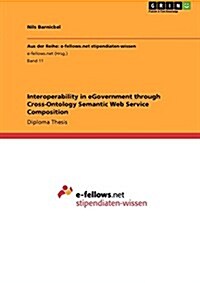 Interoperability in Egovernment Through Cross-Ontology Semantic Web Service Composition (Paperback)