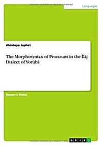 The Morphosyntax of Pronouns in the ??ẹ Dialect of Yor?? (Paperback)