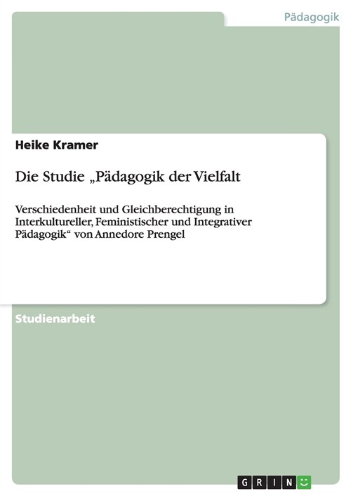 Die Studie P?agogik der Vielfalt: Verschiedenheit und Gleichberechtigung in Interkultureller, Feministischer und Integrativer P?agogik von Annedor (Paperback)