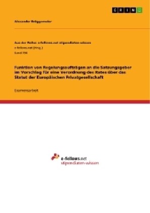 Funktion von Regelungsauftr?en an die Satzungsgeber im Vorschlag f? eine Verordnung des Rates ?er das Statut der Europ?schen Privatgesellschaft (Paperback)