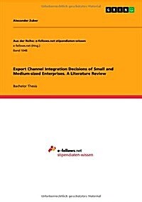 Export Channel Integration Decisions of Small and Medium-Sized Enterprises. a Literature Review (Paperback)