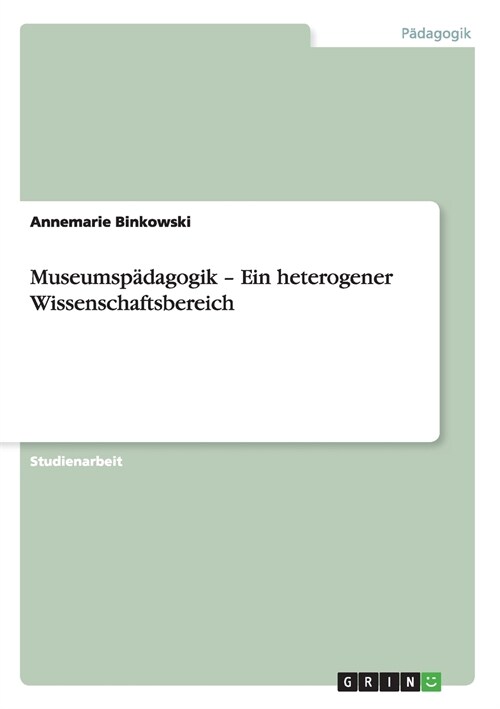 Museumsp?agogik - Ein heterogener Wissenschaftsbereich (Paperback)