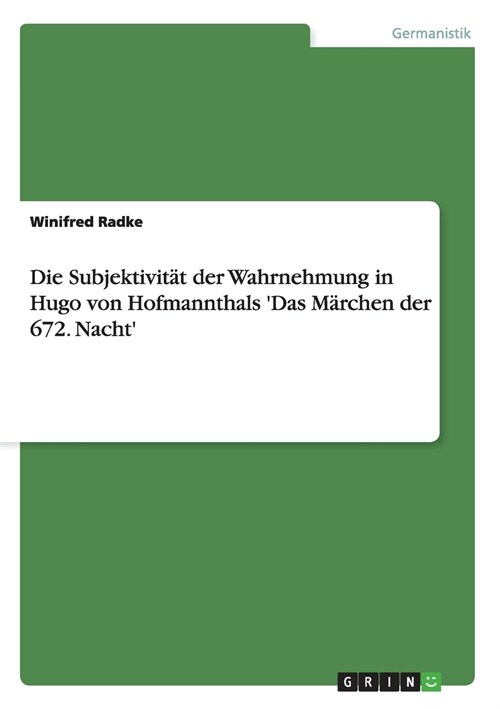Die Subjektivit? der Wahrnehmung in Hugo von Hofmannthals Das M?chen der 672. Nacht (Paperback)