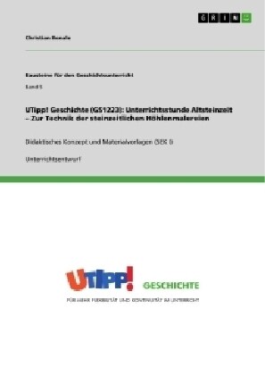 UTipp! Geschichte (GS1223): Unterrichtsstunde Altsteinzeit - Zur Technik der steinzeitlichen H?lenmalereien (Paperback)