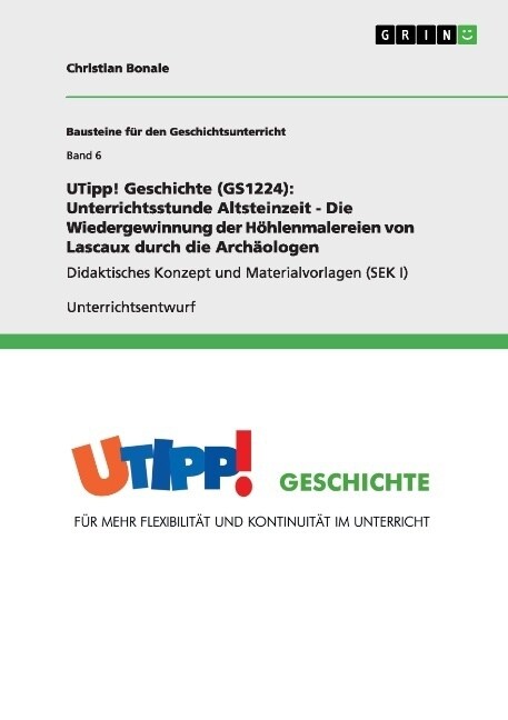 UTipp! Geschichte (GS1224): Unterrichtsstunde Altsteinzeit - Die Wiedergewinnung der H?lenmalereien von Lascaux durch die Arch?logen (Paperback)