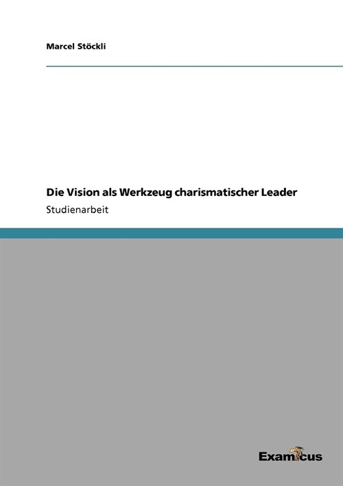 Die Vision ALS Werkzeug Charismatischer Leader (Paperback)