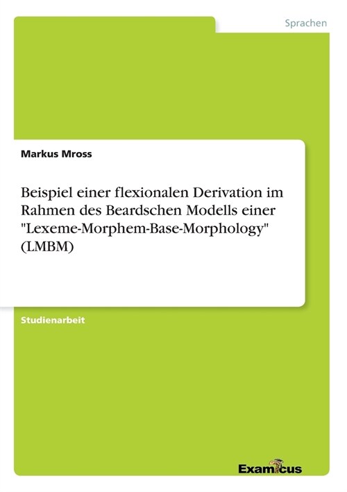 Beispiel einer flexionalen Derivation im Rahmen des Beardschen Modells einer Lexeme-Morphem-Base-Morphology (LMBM) (Paperback)