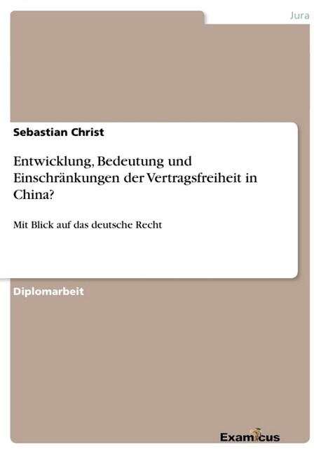 Entwicklung, Bedeutung und Einschr?kungen der Vertragsfreiheit in China?: Mit Blick auf das deutsche Recht (Paperback)