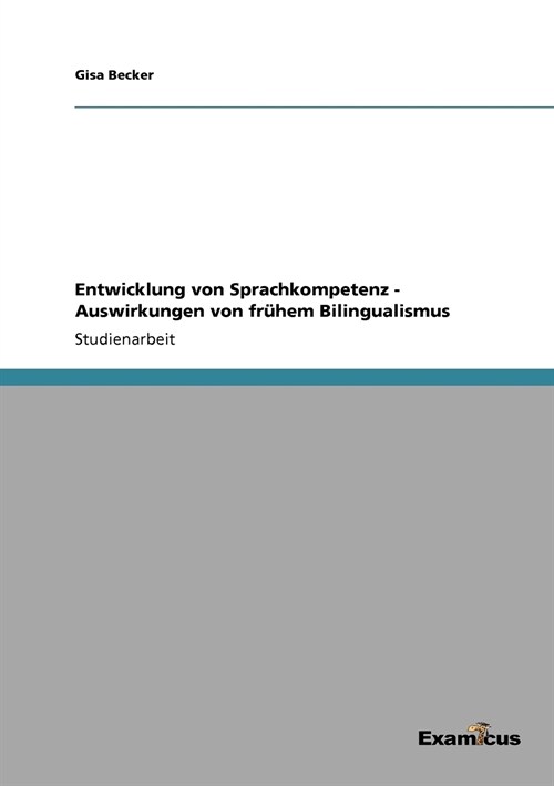 Entwicklung von Sprachkompetenz - Auswirkungen von fr?em Bilingualismus (Paperback)