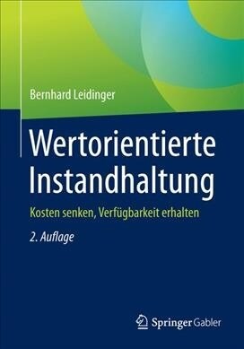 Wertorientierte Instandhaltung: Kosten Senken, Verf?barkeit Erhalten (Paperback, 2, 2. Aufl. 2017)