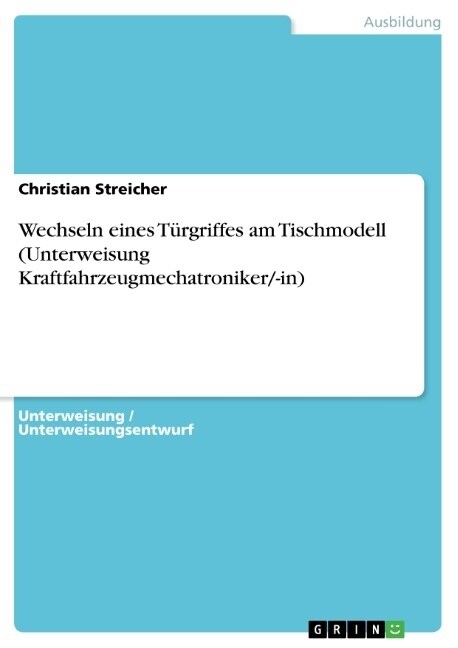 Wechseln eines T?griffes am Tischmodell (Unterweisung Kraftfahrzeugmechatroniker/-in) (Paperback)